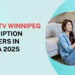 Best IPTV Winnipeg Subscription Providers