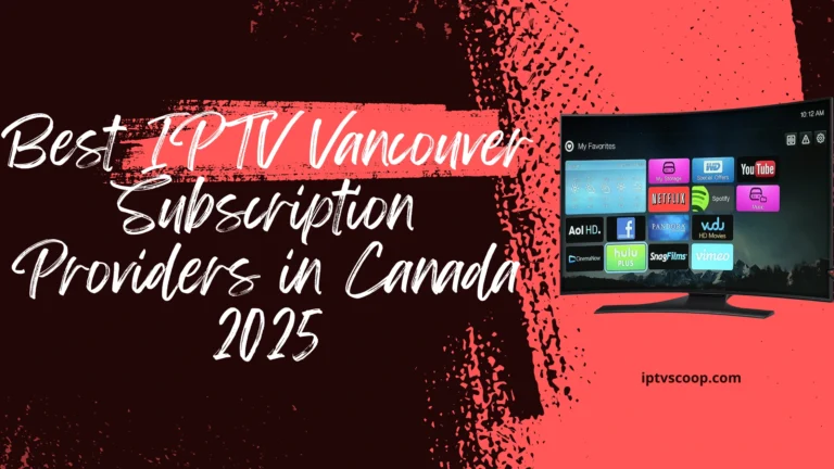 Best IPTV Vancouver Subscription Providers in Canada 2025