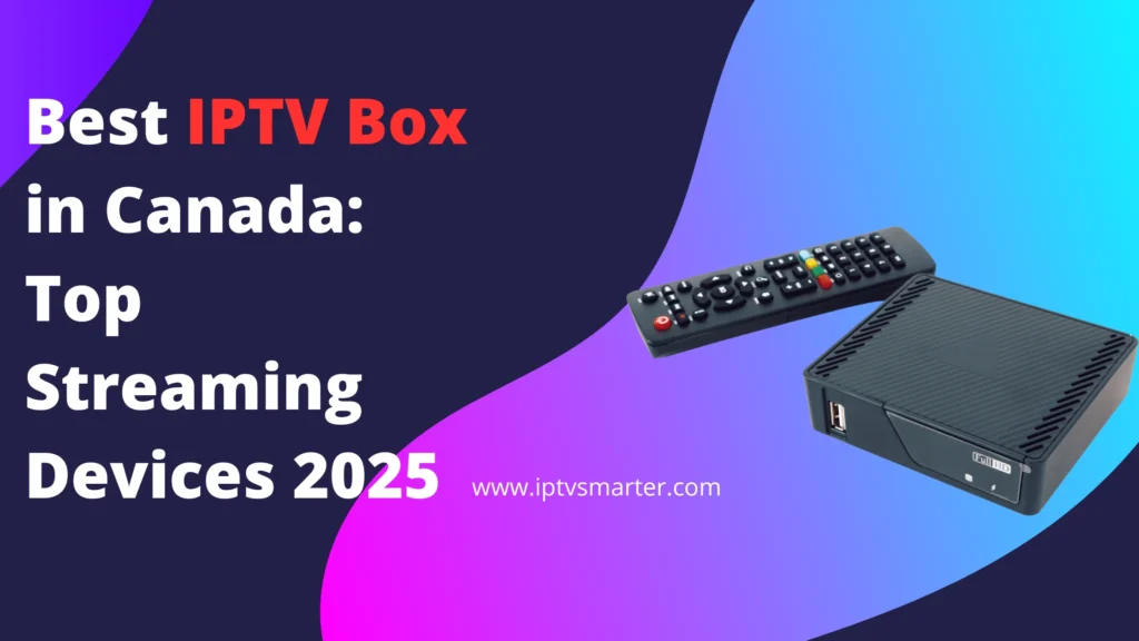 Best IPTV Box in Canada: Top Streaming Devices 2025