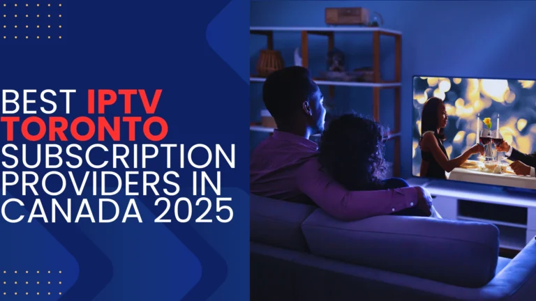 Best IPTV Toronto Subscription Providers in Canada 2025