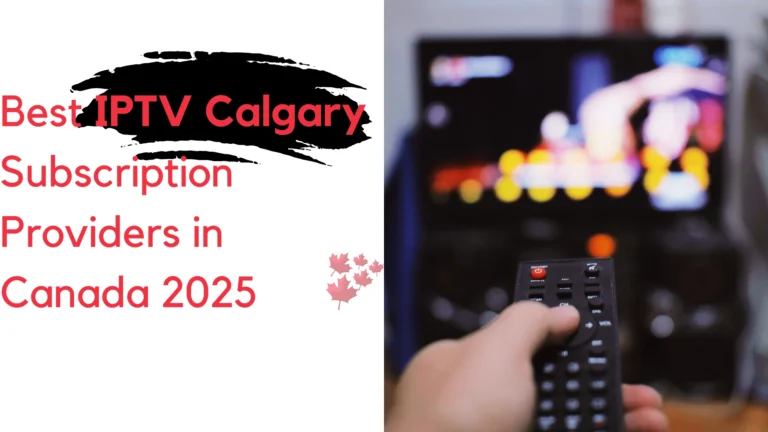 Best IPTV Calgary Subscription Providers in Canada 2025