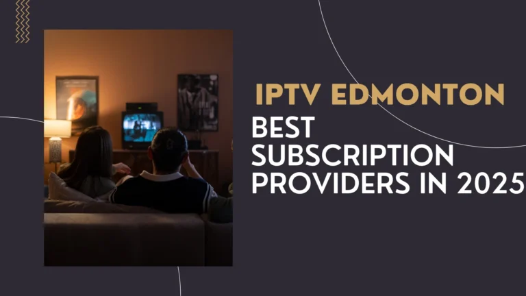 Best IPTV Edmonton Subscription Providers