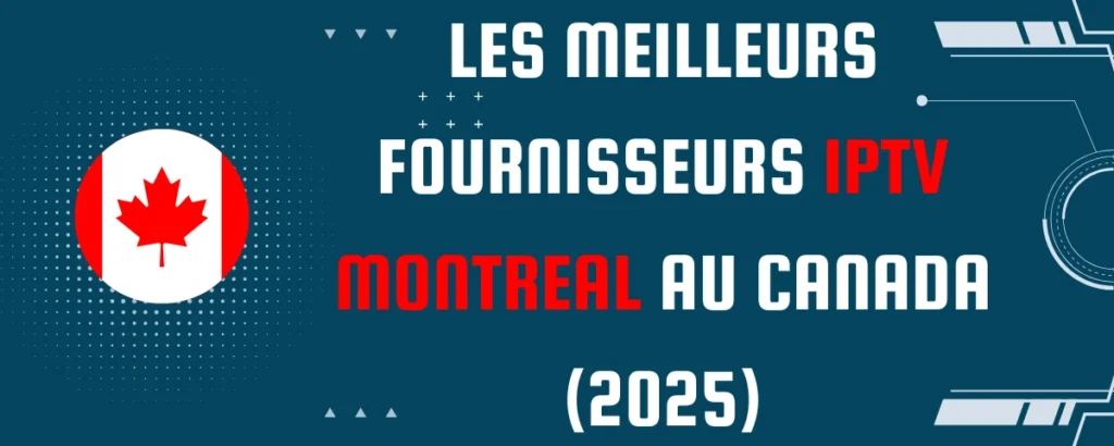 Les Meilleurs Fournisseurs IPTV Montreal au Canada (2025)