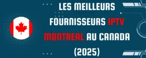 Les Meilleurs Fournisseurs IPTV Montreal au Canada (2025)